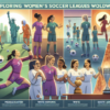 Kicking It: Exploring Women’s Soccer Leagues Worldwide 